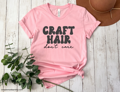 Craft Hair Don't Care Shirt | Crafty Mom Short Sleeve T-Shirt | Crafting Tee | Women's Tee | Woman's Shirt | T-Shirt | Craft Hobby Gift Idea