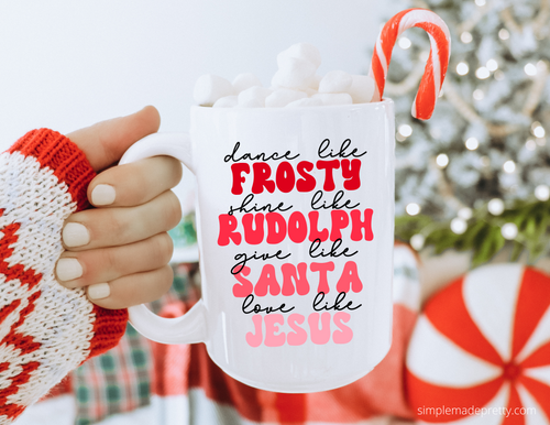Dance Like Frosty, Shine Like Rudolph, Give Like Santa, Love Like Jesus Mug | 15oz Mug | Christmas Mug | Large Holiday Mug | Gift Ideas